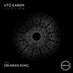 Uto Karem - Illusion (Drunken Kong Remix) [Agile Recordings]