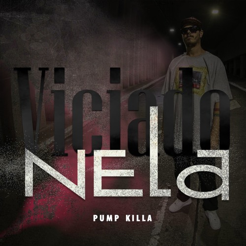 Pump Killa - Viciado Nela - Prod Mortão VMG