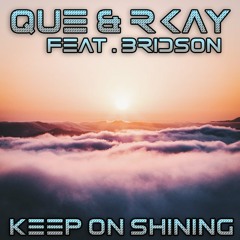 Que & Rkay Feat. Bridson - Keep On Shining