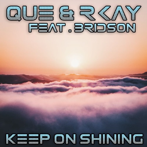 Que & Rkay Feat. Bridson - Keep On Shining