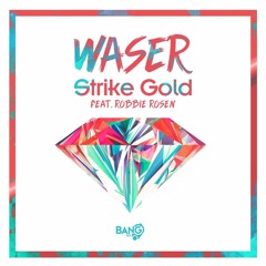 WASER - Strike Gold (Feat. Robbie Rosen)