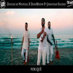 Daviles De Novelda X DaniMflow Ft Jonathan Salinas - Por Qué - (EDIT DJ JaR Oficial)