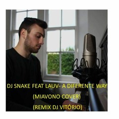 DJ Snake Feat Lauv - A Different Way (Miavono Cover - Remix DJ Vitório-)