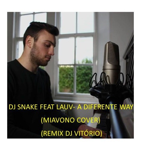DJ Snake Feat Lauv - A Different Way (Miavono Cover - Remix DJ Vitório-)
