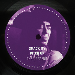 SMACK MY PITCH UP (THE GL**Z EDIT) > Free Download