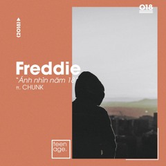 [DanSinh109] Freddie - Ánh nhìn năm 18 ft. Chunk