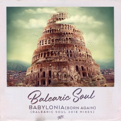 Stream [FREE DOWNLOAD] Babylonia (Born Again) [Balearic Soul 2018 Radio Edit]  by Balearic Soul | Listen online for free on SoundCloud