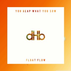 Float Flow - You Reap What You Sow