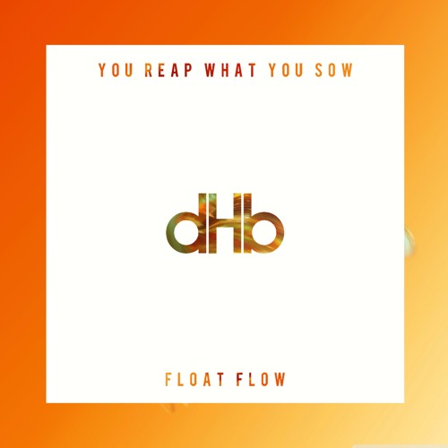 Float Flow - You Reap What You Sow