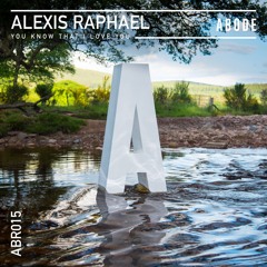 Alexis Raphael - You Know That I Love You - Out Now!