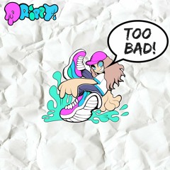 TOO BAD! (FREE DOWNLOAD!)