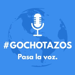 Gochotazos - Julio 7 2018
