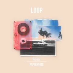 Paperwhite - Loop (NjustN Remix)