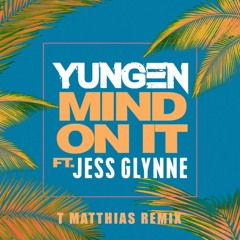 Yungen ft. Jess Glynne - Mind On It (T. Matthias Remix)