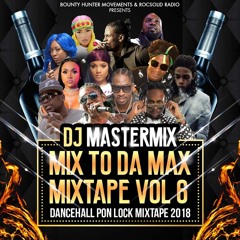 Dj Mastermix Mix To Da Max Mixtape Vol 6 Dancehall Pon Lock 2018