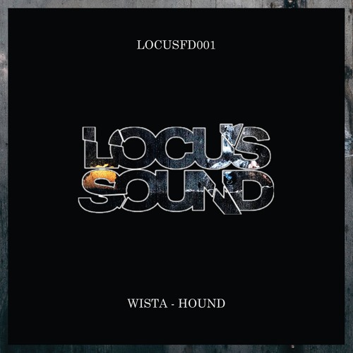 LOCUSFD001: Wista - Hound [FREE DOWNLOAD]