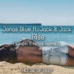 Jonas Blue Ft. Jack & Jack - Rise (Keepin It Heale Remix) FREE DOWNLOAD