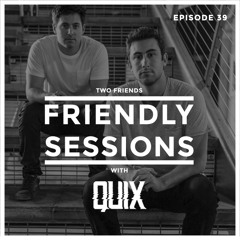 2F Friendly Sessions, Ep. 39 (Includes QUIX Guest Mix)