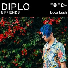 LUCA LUSH - DIPLO AND FRIENDS MIX
