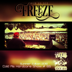 DJ FREEZE / COLD AS HARDCORE SHOW #65 / SUMMER EDITION / TOXIC SICKNESS / JULY / 2018