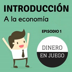 Introducción a la Economía - Dinero en Juego (Episodio 1)- Ignacio Ramírez y Cristina Diezma