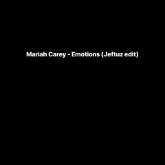 Mariah Carey - Emotions (Jeftuz Edit)