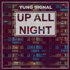 Up All Night (Prod Yung Signal)