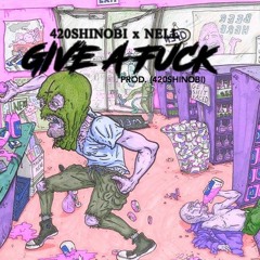420SHINOBI - GIVE A FUCK.   FT. NELL AND TREY WOODS prod.by 420shinobi