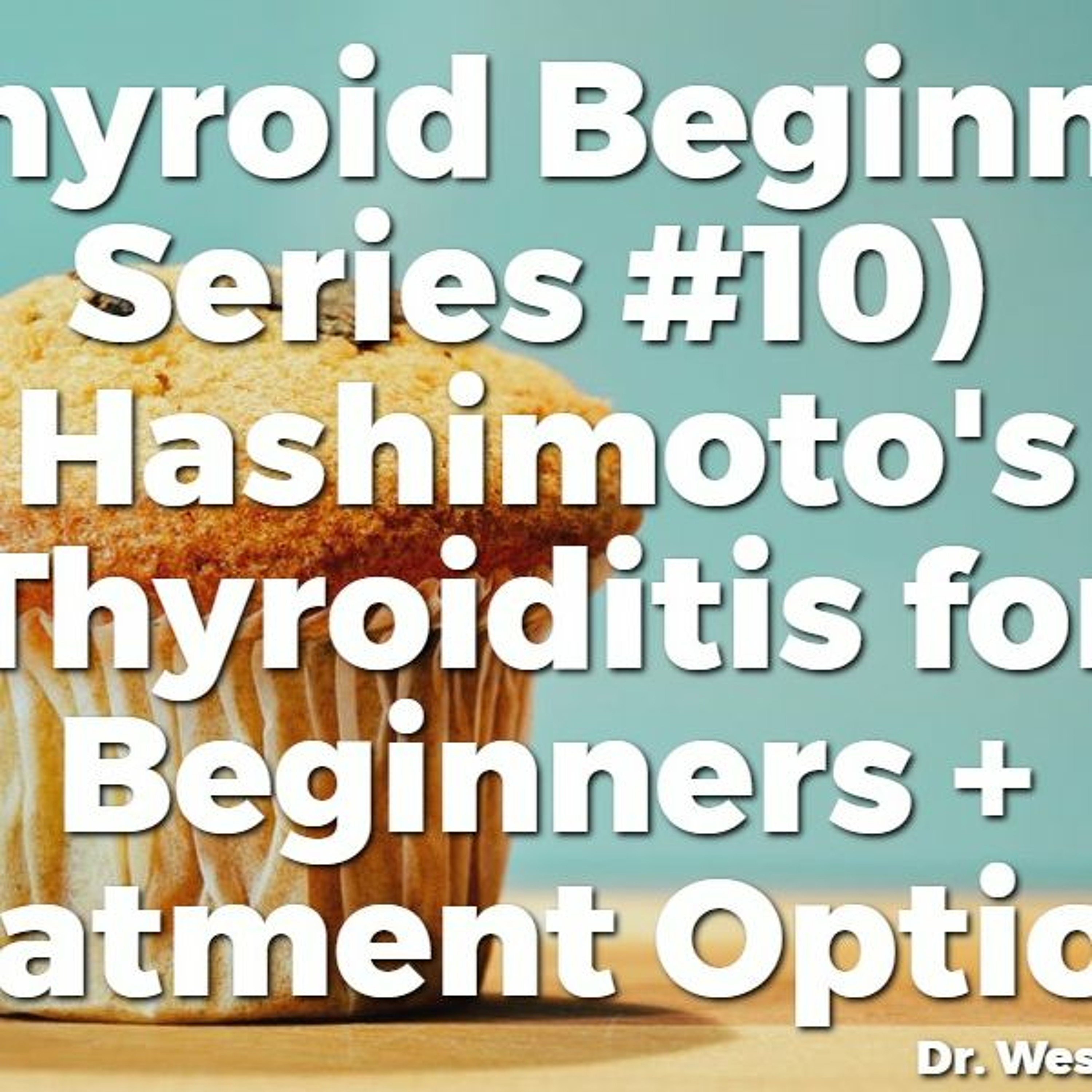 (TBS #10) Hashimoto's Thyroiditis for Beginners + Treatment Options!