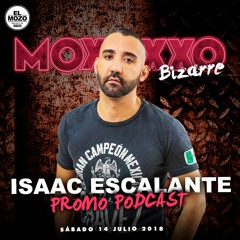 ISAAC ESCALANTE - MoXXXo BIZARRE - Promo Podcast - El Mozo Club - 14/07/18