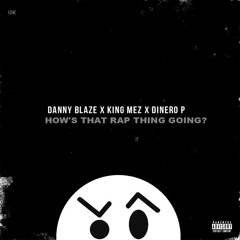 Danny Blaze featuring King Mez and Dinero P - How's That Rap Thing Going