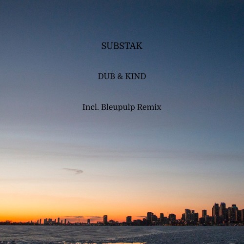 substak - dub & kind (bleupulp dub)