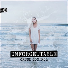 Cruse Control - Unforgettable (Original Mix) **OUT NOW**