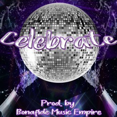 Celebrate (Prod by. Bonafide Music Empire)