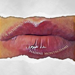 "A Woman's Words" Poetry by Nadine Montaghami