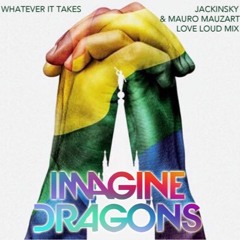 IMAGINE DRAGONS - Whatever It Takes (Jackinsky & Mauro Mozart Love Loud Mix)