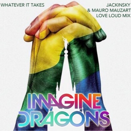 IMAGINE DRAGONS - Whatever It Takes (Jackinsky & Mauro Mozart Love Loud Mix)