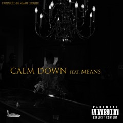 Calm Down Ft. Means [Prod. By Miami Crosier]
