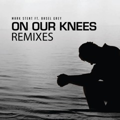 Mark Stent - On Our Knees [Feat. Basel Grey] (TradeMarc Remix)