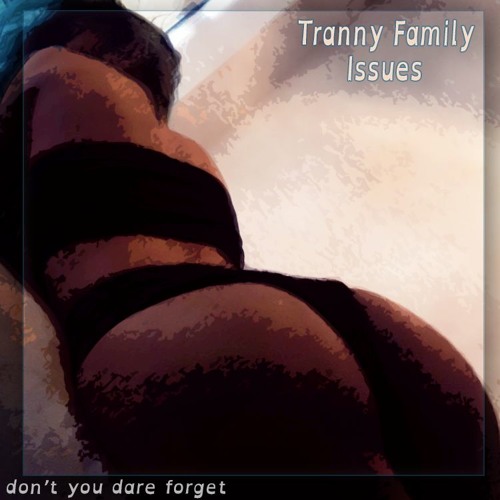 Tranny Family Issues