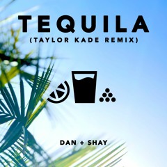 Dan + Shay - Tequila (Taylor Kade Remix)