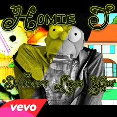 Homie J - Nobody Love You (Official) ♫