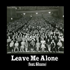 Leave Me Alone (feat. Shane)