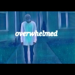 Overwhelmed [prod. Nicholas Allan/ joey culas]