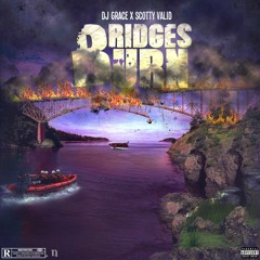 DJ Grace - Bridges Burn (Ft. Scotty Valid)