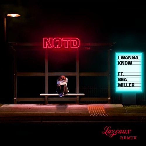 NOTD - I Wanna Know ft. Bea Miller (Lazcaux Remix)