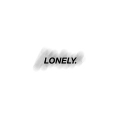 Lonely.