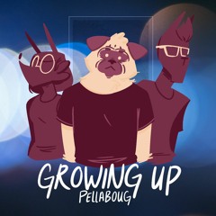 Growing Up - Pellaboug