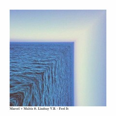 Marcel + Multis ft. Lindsay V.B. - Feel It