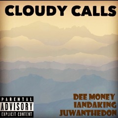 'Cloudy Calls' By Dee Money x IanDaKing x JuwanTheDon  Prod. J Barb